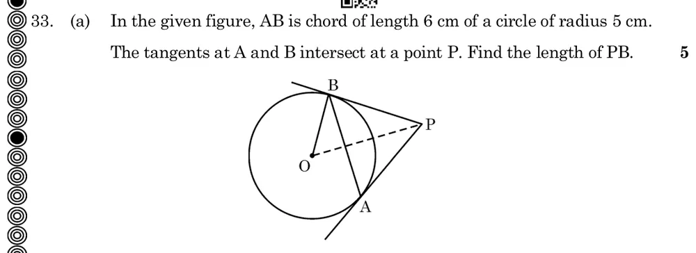 In the given figure, AB is chord of length 6 cm of a circle of radius 5 cm. The tangents at A and B intersect at a point Figure: Circle with centre O, chord AB; tangents at A and B meet at external point P; OB and OP (dashed) are joined. Radius 5 cm, AB = 6 cm.