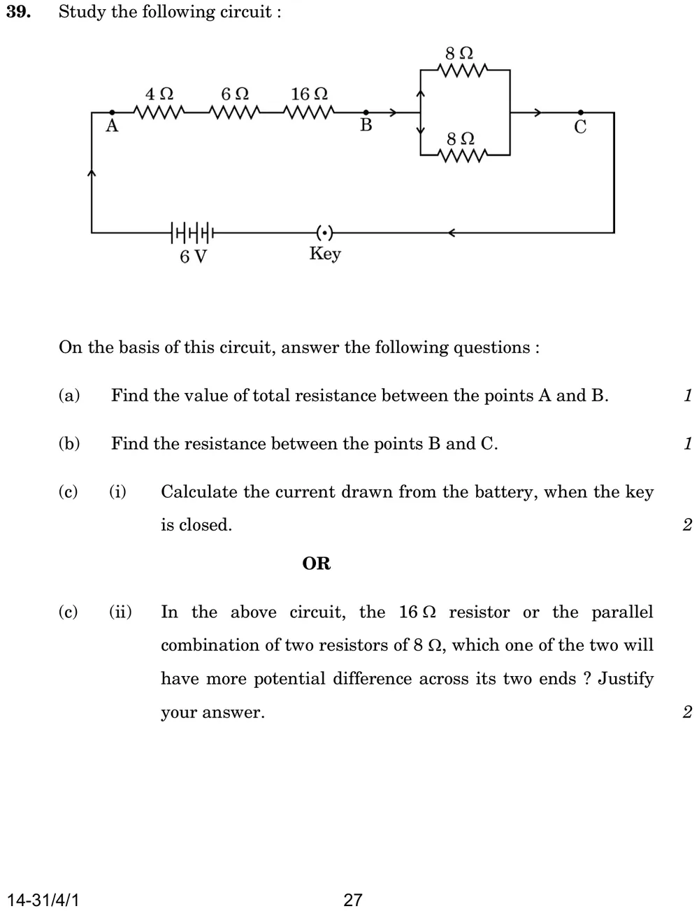 Study the following circuit and answer the questions:
(i) Find the value of total resistance between the points A and B. Figure: Circuit: between A and B, resistors 4 Ω, 6 Ω and 16 Ω in series; between B and C, two 8 Ω resistors in parallel; C connects back through a 6 V battery and a key to A.
